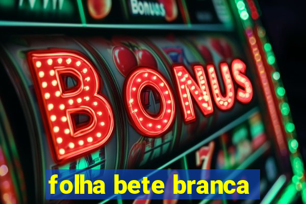 folha bete branca